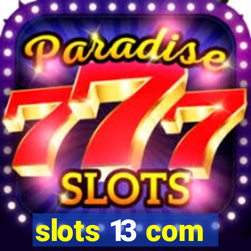 slots 13 com